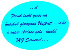 …d Freud ischt gross na ünschnä glungänä Uuftritt - ischt ä super Aalass gsin, dankä MG Serneus!….